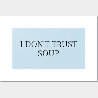 I Don't Trust Soup Funny Soup Lover Posters and Art